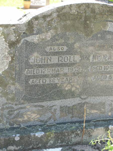 John ROLL,  | died 12 Mar 1952 aged 86 years;  | Norah ROLL,  | wife,  | died 10 May 1930 aged 59 years;  | Moore-Linville general cemetery, Esk Shire  | 