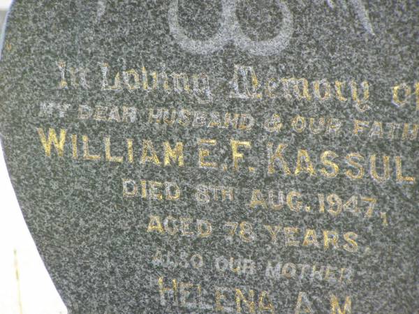 William E.F. KASSULKE,  | husband father,  | died 8 Aug 1947 aged 78 years;  | Helena A.M. KASSULKE,  | mother,  | died 7 July 1965 aged 88 years;  | Moore-Linville general cemetery, Esk Shire  | 