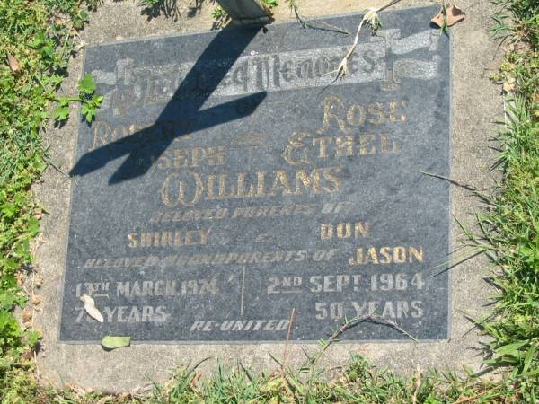 Robert Joseph WILLIAMS,  | died 13 March 1971 aged 76 years;  | Rose Ethel WILLIAMS,  | died 2 Sept 1964 aged 50 years;  | parents of Shirley & Don,  | grandparents of Jason;  | Moore-Linville general cemetery, Esk Shire  | 