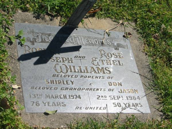 Robert Joseph WILLIAMS,  | died 13 March 1971 aged 76 years;  | Rose Ethel WILLIAMS,  | died 2 Sept 1964 aged 50 years;  | parents of Shirley & Don,  | grandparents of Jason;  | Moore-Linville general cemetery, Esk Shire  | 