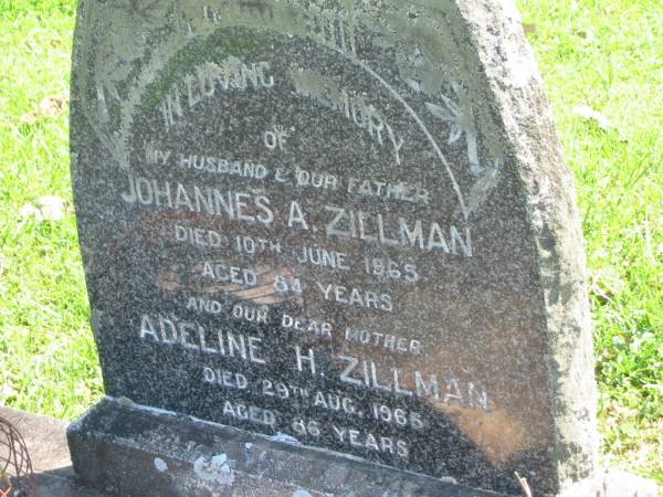 Johannes A. ZILLMAN.  | husband father,  | died 10 June 1965 aged 84 years;  | Adeline H. ZILLMAN,  | mother,  | died 29 Aug 1965 aged 86 years;  | Moore-Linville general cemetery, Esk Shire  | 