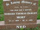 
Edward Thomas Darley MORT (Ned), son brother,
12-3-1970 - 26-2-1999;
Mt Mort Cemetery, Ipswich
