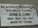 
John G. LUND, father,
died 29 May 1937 aged 92 years;
Mt Mort Cemetery, Ipswich

