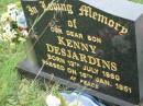 
Kenny DESJARDINS, son,
born 13 July 1950 died 16 Jan 1951;
Mt Mort Cemetery, Ipswich
