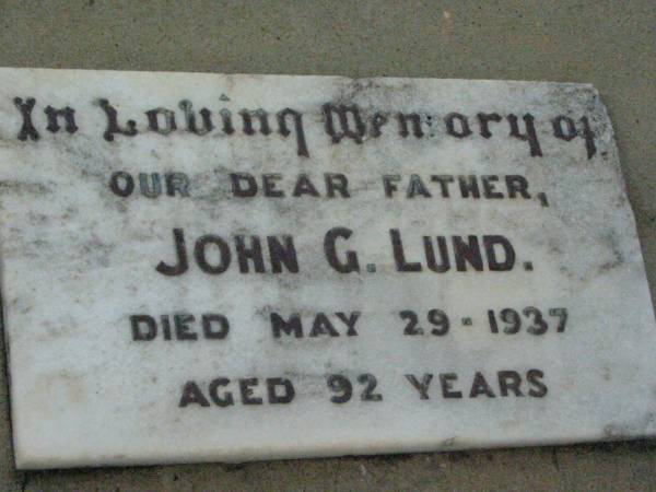 John G. LUND, father,  | died 29 May 1937 aged 92 years;  | Mt Mort Cemetery, Ipswich  | 