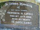 Heinrich H. LINKE, father,
died 18 Oct 1962 aged 83 years;
Mt Beppo General Cemetery, Esk Shire