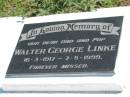 Walter George LINKE, dad pop,
16-3-1917 - 7-5-1999;
Mt Beppo General Cemetery, Esk Shire