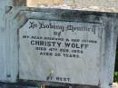 Christy WOLFF, husband father,
died 4 Feb 1958 aged 50 years;
Mt Beppo General Cemetery, Esk Shire
