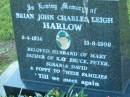 
Brian John Charles Leigh HARLOW, 9-4-1924 - 13-9-1999, husband of Mary, father of Kay Bruce, Peter, Susan & David;
Mt Mee Cemetery, Caboolture Shire
