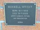 
Maxwell WRIGHT; B: 18 Jan 1930; D: 13 Jul 2000
Mt Mee Cemetery, Caboolture Shire
