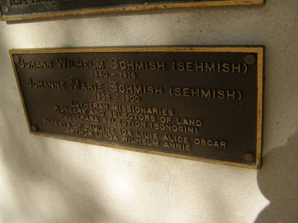 Johann Wilhelm SCHMISH (SEHMISH); 1840 - 1916  | Johanne Marie SCHMISh (SEHMISH); 1855 - 1900  | Lutheran missionaries, pioneers and selectors of land Mudgeeraba selection (Bonogin)  | Parents of Pauline Ida Lilie Alice Oscar Arthur Linda Wilhelm Annie  | Pioneers Memorial, Elsie Laver Park, Mudgeeraba  | 