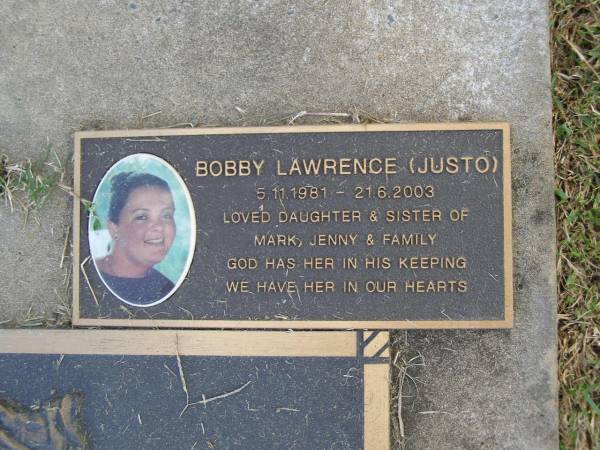 Hilary Archer (Billie) JUSTO,  | 1918 - 1990 aged 71 years;  | George Joseph JUSTO,  | 1913 - 1998 aged 85 years;  | Bobby Lawrence JUSTO,  | 5-11-1981 - 21-6-2003,  | daughter & sister of Mark, Jenny & family;  | Mudgeeraba cemetery, City of Gold Coast  | 