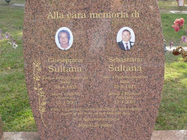 Giuseppina SULTANA,  | born 10-4-1935 Pachino Siracusa Italia,  | died 10-3-2001 Sydney Australia;  | Sebastiano SULTANA,  | born 23-5-1927 Pachino Siracusa Italia,  | died 17-4-2001 Brisbane Australia;  | Mudgeeraba cemetery, City of Gold Coast  | 