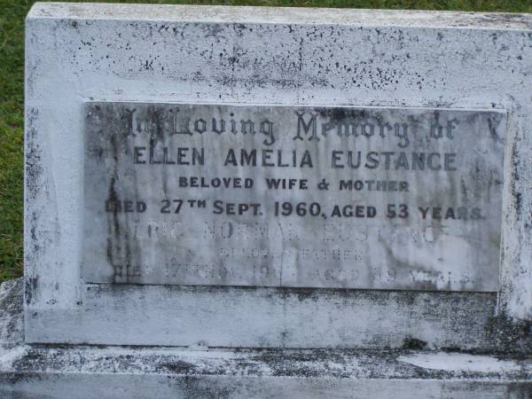 Ellen Amelia EUSTANCE,  | wife mother,  | died 27 Sept 1960 aged 53 years;  | Eric Norman EUSTANCE,  | died 17 Nov 1965 aged 59 years;  | Mudgeeraba cemetery, City of Gold Coast  | 