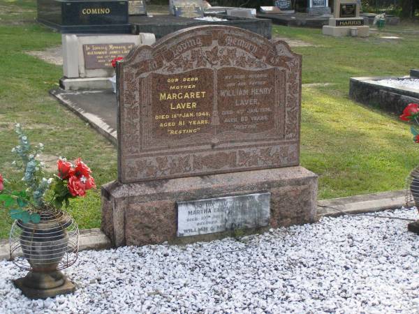 Margaret LAVER,  | mother,  | died 18 Jan 1948 aged 81 years;  | William Henry LAVER,  | husband father,  | died 4 Jan 1936 aged 80 years;  | Martha Elizabeth LAVER,  | daughter of William & Margaret,  | died 10 July 1892 aged 5 years;  | Mudgeeraba cemetery, City of Gold Coast  | 