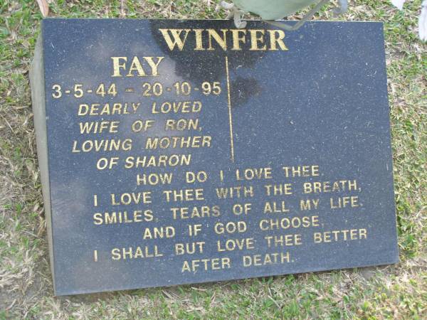Fay WINFER,  | 3-5-44 - 20-10-95,  | wife of Ron,  | mother of Sharon;  | Mudgeeraba cemetery, City of Gold Coast  | 