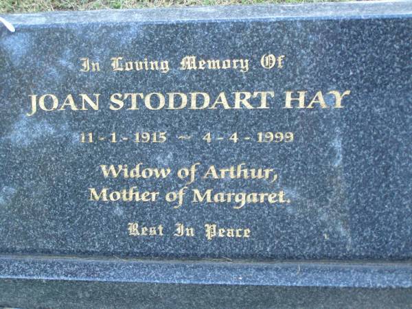 Joan Stoddart HAY,  | 11-1-1915 - 4-4-1999,  | widow of Arthur,  | mother of Margaret;  | Mudgeeraba cemetery, City of Gold Coast  | 