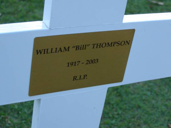 William (Bill) THOMPSON,  | born 8-3-1917 Belfast Nth Ireland,  | died 28-7-2003 G.C.H.,  | remembered by Geoffrey, Brian, Barbara, Asher  | & Simeon;  | Mudgeeraba cemetery, City of Gold Coast  | 