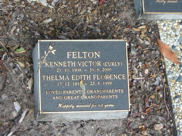 Kenneth Victor (Curly) FELTON,  | 21-10-1908 - 30-6-2000;  | Thelma Edith Florence FELTON,  | 17-12-1911 - 23-8-1998;  | parents grandparents great-grandparents;  | Mudgeeraba cemetery, City of Gold Coast  | 