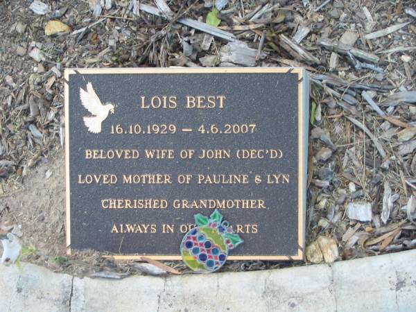 Lois BEST,  | 16-10-1929 - 4-6-2007,  | wife of John (dec'd),  | mother of Pauline & Lyn,  | grandmother;  | Mudgeeraba cemetery, City of Gold Coast  | 