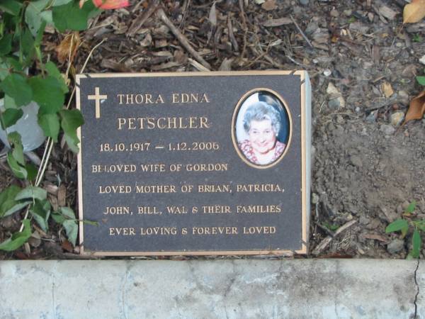 Thora Edna PETSCHLER,  | 18-10-1917 - 1-12-2006,  | wife of Gordon,  | mother of Brian, Patricia, John, BIll & Wal;  | Mudgeeraba cemetery, City of Gold Coast  | 