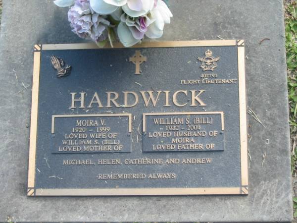 Moira V. HARDWICK,  | 1920 - 1999,  | wife of William S. (Bill),  | mother of Michael, Helen, Catherine & Andrew;  | William S. (Bill) HARDWICK,  | 1922 - 2004,  | husband of Moira,  | father of Michael, Helen, Catherine & Andrew;  | Mudgeeraba cemetery, City of Gold Coast  | 