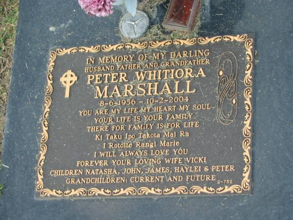 Peter Whitiora MARSHALL,  | 8-6-1956 - 10-2-2004,  | wife Vicki,  | children Natasha, John, James, Haylei & Peter;  | Mudgeeraba cemetery, City of Gold Coast  | 