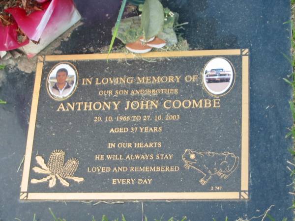 Anthony John COOMBE,  | son brother,  | 20-10-1966 - 27-10-2003 aged 37 years;  | Mudgeeraba cemetery, City of Gold Coast  | 