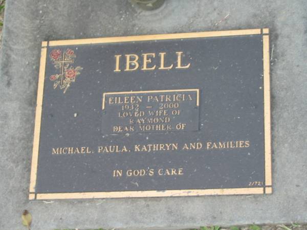 Eileen Patricia IBELL,  | 1942 - 2000,  | wife of Raymond,  | mother of Michael, Paula, Kathryn;  | Mudgeeraba cemetery, City of Gold Coast  | 