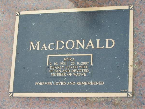Myra MACDONALD,  | 9-10-1931 - 23-9-2007,  | wife of Ian,  | mother of Wayne;  | Mudgeeraba cemetery, City of Gold Coast  | 