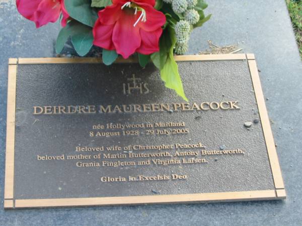 Deidre Maureen PEACOCK,  | nee Hollywood in Maitland,  | 8 Aug 1928 - 29 July 2005,  | wife of Christopher Peacock,  | mother of Martin Butterworth, Antony Butterworth,  | Grania Fingleton & Virginia Larsen;  | Mudgeeraba cemetery, City of Gold Coast  | 