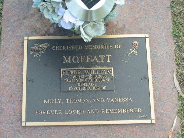 Peter William MOFFATT,  | 27-8-1943 - 10-10-2005,  | husband of Elaine,  | father of Kelly, Thoams & Vanessa;  | Mudgeeraba cemetery, City of Gold Coast  | 