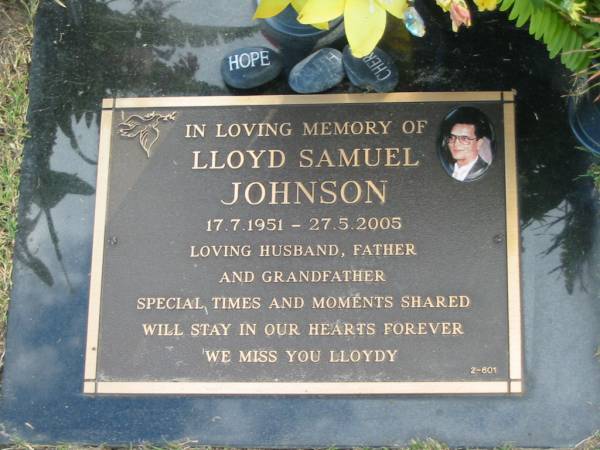 Lloyd Samuel JOHNSON,  | 17-7-1951 - 27-5-2005,  | husband father grandfather;  | Mudgeeraba cemetery, City of Gold Coast  | 