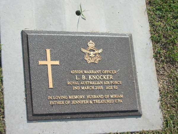 L.B. KNOCKER,  | died 2 March 2005 aged 82 years,  | husband of Miriam,  | father of Jennifer,  | g'pa;  | Mudgeeraba cemetery, City of Gold Coast  | 