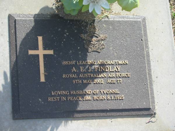 A.E.J. (Jim) FINDLAY,  | born 8-1-1925,  | died 9 May 2002 aged 77 years,  | husband of Yvonne;  | Mudgeeraba cemetery, City of Gold Coast  |   | 