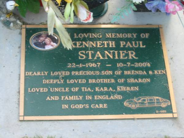 Kenneth Paul STANIER,  | 22-1-1967 - 10-7-2004,  | son of Brenda & Ken,  | brother of Sharon,  | uncle of Tia, Kara, Kieren & family in England;  | Mudgeeraba cemetery, City of Gold Coast  | 