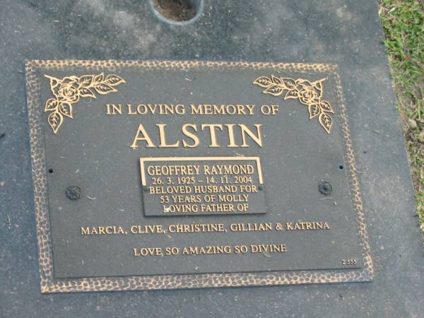 Geoffrey Raymond ALSTIN,  | 26-3-1925 - 14-11-2004,  | husband 53 years of Molly.  | father of Marcia, Clive, Christine, Gillian & Katrina;  | Mudgeeraba cemetery, City of Gold Coast  | 