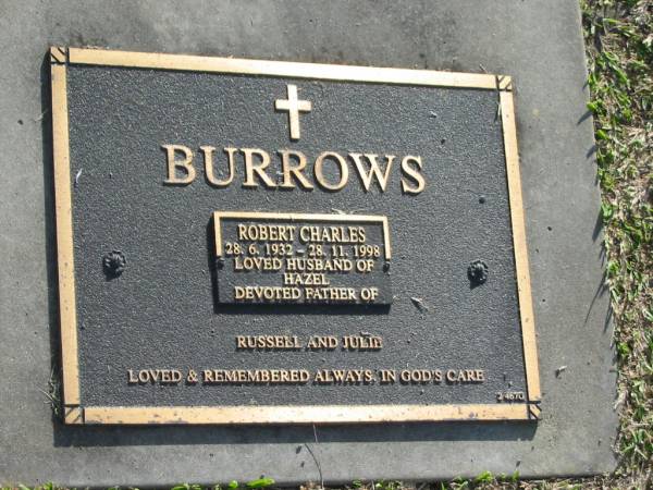Robert Charles BURROWS,  | 28-6-1932 - 28-11-1998,  | husband of Hazel,  | father of Russell & Julie;  | Mudgeeraba cemetery, City of Gold Coast  | 