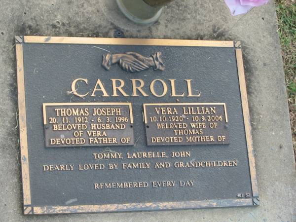Thomas Joseph CARROLL,  | 20-11-1912 - 6-3-1996,  | husband of Vera,  | father of Tommy, Laurelle & John;  | Vera Lillian CARROLL,  | 10-10-1920 - 10-9-2006,  | wife of Thomas,  | mother of Tommy, Laurelle & John;  | Mudgeeraba cemetery, City of Gold Coast  | 
