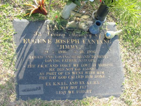 Eugene Joseph (Jimmy) LANTANG,  | 21-7-1916 - 5-10-1996,  | husband of Betty,  | father opa;  | Mudgeeraba cemetery, City of Gold Coast  | 