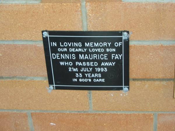 Dennis Maurice FAY,  | died 21 July 1993 aged 33 years,  | son;  | Mudgeeraba cemetery, City of Gold Coast  | 