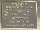 
Alexander James LAVER,
died 28 Feb 1957 aged 64 years;
Doris Isobel LAVER,
died 8 July 1962 aged 58 years,
wife of Alexander James LAVER;
Mudgeeraba cemetery, City of Gold Coast
