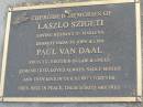 
Laszlo SZIGETI,
husband of Marlena,
dada of John & Lisa;
Paul VAN DAAL,
brother brother-in-law uncle;
Mudgeeraba cemetery, City of Gold Coast

