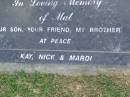 
Mathew Nicholas (Mat) LONERGAN,
18-7-69 - 22-1-95,
son friend & brother of Kay, Nick & Mardi;
Mudgeeraba cemetery, City of Gold Coast
