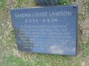 
Sandra Louise LAWSON,
5-3-51 - 8-9-94 aged 43 years;
Mudgeeraba cemetery, City of Gold Coast
