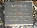 
Scott FELTON,
7-1-1959 0 220201994,
son of Ann & Neil,
brother of Adam & Grant;
Mudgeeraba cemetery, City of Gold Coast
