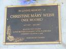 
Christine Mary WEBB (nee MOORE),
14-7-1947 - 24-9-2007,
wife of Bob,
mother of Robert, Natalie & Melissa,
grandmother;
Mudgeeraba cemetery, City of Gold Coast
