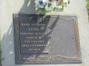 
Mark Anthony LONG,
14-10-1922 - 12-3-2002,
loved by wife & family;
Mudgeeraba cemetery, City of Gold Coast
