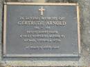 
Gertrude ARNOLD,
1902 - 1993,
wife of Albert Frank,
mother of Michael, Stephen & Peter;
Mudgeeraba cemetery, City of Gold Coast
