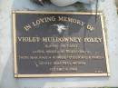 
Violet Muldowney FOLEY,
11-8-1911 - 18-7-2007,
mother of Violet (decd),
twins Marjorie & Rosalie (stillborn) & Pamela;
Mudgeeraba cemetery, City of Gold Coast
